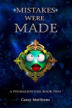 Mistakes Were Made (A Pygmalion Fail #2)