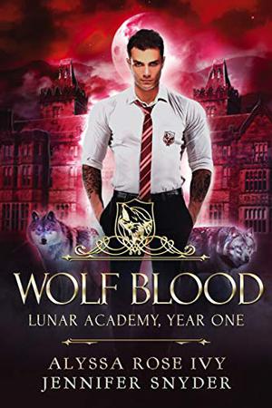 Wolf Blood by Alyssa Rose Ivy, Jennifer Snyder