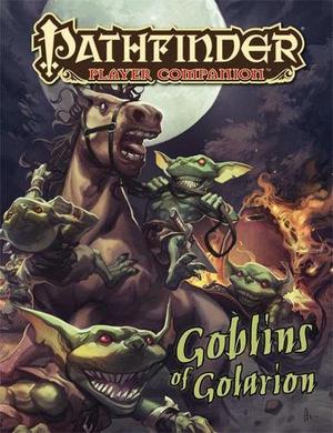 Pathfinder Player Companion: Goblins of Golarion by James Jacobs, Hal Maclean, Richard Pett, Andrew Hou, Jeffrey Lai, Tyler Walpole, Kevin Yan