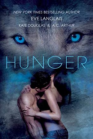 Hunger by Eve Langlais, Kate Douglas, A.C. Arthur