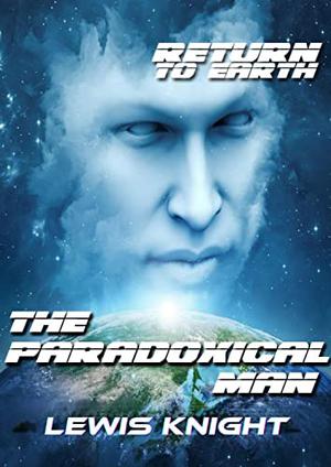 The Paradoxical Man  (Return to Earth) by Bard Constantine, Lewis Knight