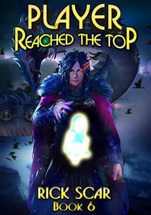 Player Reached the Top, Book 6 by Rick Scar