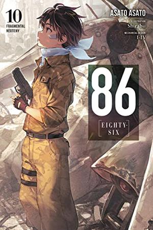 86--EIGHTY-SIX, Vol. 10  (light novel): Fragmental Neoteny by Asato Asato