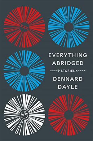 Everything Abridged: Stories by Dennard Dayle