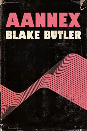 Aannex by Blake Butler