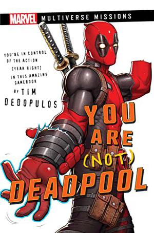 You Are  (Not) Deadpool: A Marvel: Multiverse Missions Adventure Gamebook by Tim Dedopulos