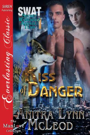 Kiss of Danger (SWAT—Secret Werewolf Assault Team #1)