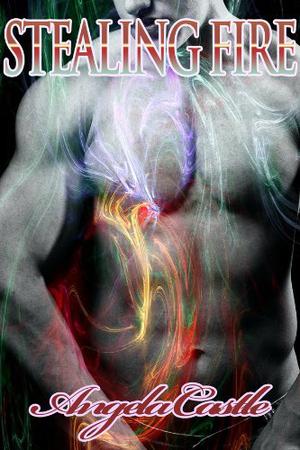 Stealing Fire by Angela Castle