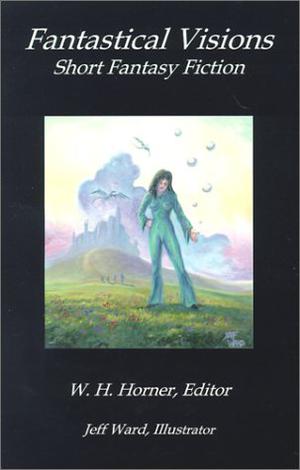 Fantastical Visions by W.H. Horner, Jeff Ward