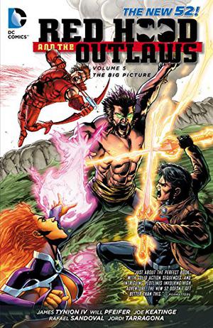 Red Hood and the Outlaws, Volume 5: The Big Picture by James Tynion IV, Will Pfeifer, Joe Keatinge