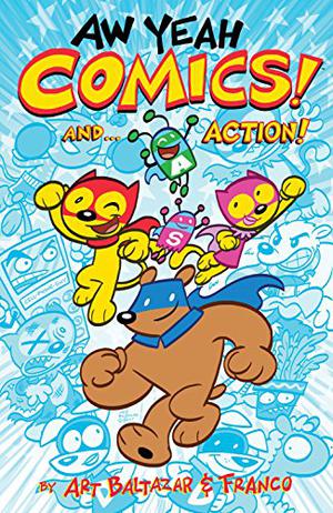 Aw Yeah Comics! And... Action! by Art Baltazar