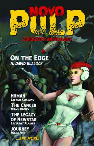 NovoPulp 2013/2014 Anthology by H. David Blalock, Niamh Brown, Michael David Matula, Lacerant Plainer, M. Stange, Micha Fire, James Calbraith, Charles Barouch, David R. Grigg, Laston Kirkland, Daniela Huguet Taylor, Charles Strebor, Jacob Dix, Marc Reynes Ferra, Ted Ewen, Rich Larson