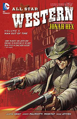 All-Star Western, Volume 5: Man Out of Time by Jimmy Palmiotti, Justin Gray