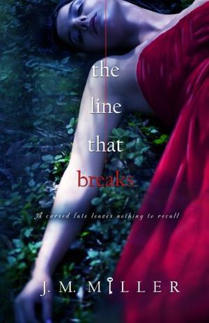 The Line That Breaks by J.M. Miller