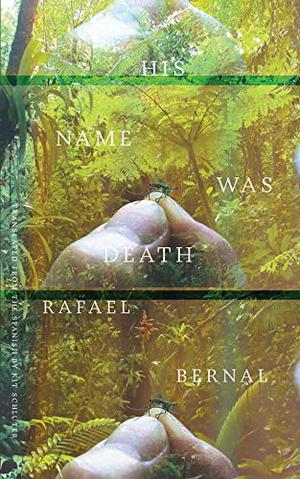 His Name was Death by Rafael Bernal, Kit Schluter