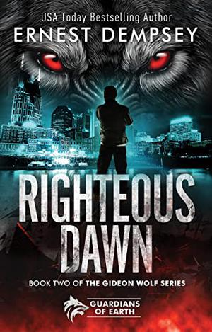 Righteous Dawn: A Gideon Wolf Supernatural Story by Ernest Dempsey