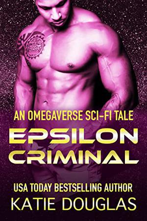 Epsilon Criminal: A sci-fi omegaverse tale (Epsilon Omegaverse #5)