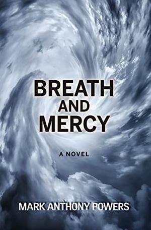 Breath and Mercy: A Novel by Mark Powers