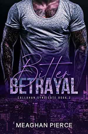 Bitter Betrayal: A Mafia Romantic Suspense Novel (Callahan Syndicate #2)
