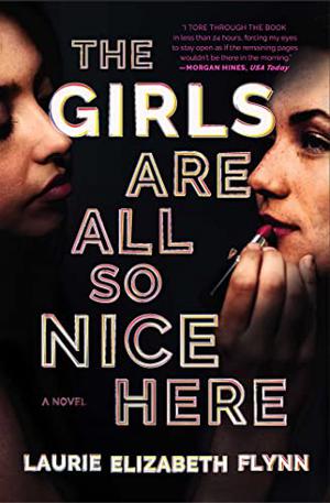 The Girls Are All So Nice Here by Laurie Elizabeth Flynn
