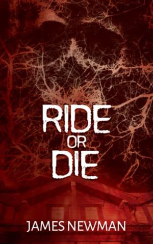 Ride or Die by James Newman