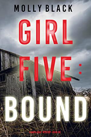 Girl Five: Bound (Maya Gray #5)