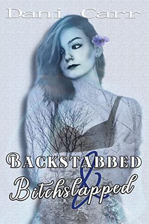 Backstabbed and Bitchslapped by Dani Carr