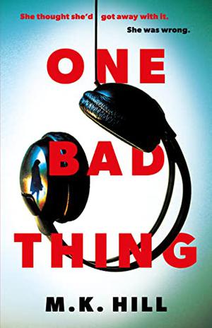 One Bad Thing by M.K. Hill, Mark Hill