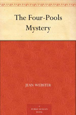 The Four-Pools Mystery by Jean Webster