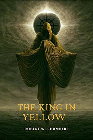 The King in Yellow: With Original Annotated by Robert W. Chambers