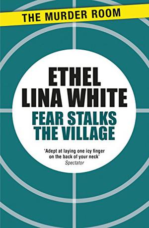 Fear Stalks the Village by Ethel Lina White