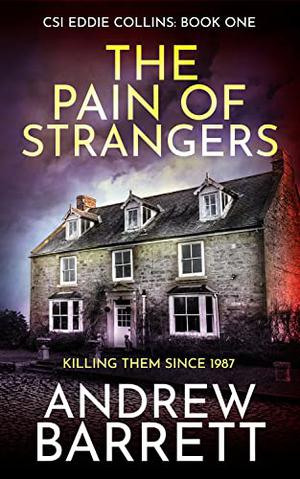 The Pain of Strangers: Killing Them Since 1987 by Andrew Barrett