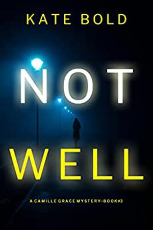 Not Well (Camille Grace FBI Suspense Thriller #3)