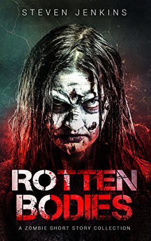 Rotten Bodies by Steven Jenkins