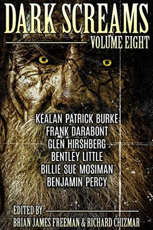 Dark Screams: Volume Eight by Richard Chizmar, Brian James Freeman, Kealan Patrick Burke, Frank Darabont, Bentley Little, Billie Sue Mosiman, Benjamin Percy, Glen Hirshberg
