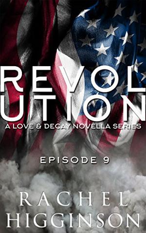 Love and Decay: Revolution, Episode Nine (Love and Decay: Revolution #9)
