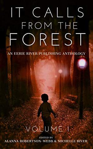 It Calls From The Forest: An Anthology of Terrifying Tales from the Woods Volume 1 by Michelle River, Mark Towse, M.A. Smith, Greg Hunter, Craig Crawford, N.M Brown, T.S. Hurt, Michael Subjack, Holley Cornetto, Emma K. Leadley, E.E.W. Christman, Clint Foster, Dale Drake, C.W. Blackwell, G. Allen Wilbanks, Michael D. Nadeau, Tim Mendees, Elizabeth Nettleton, Matthew A. St. Cyr, Jason Holden, Evan M. Elgin, Brian Duncan, Thomas Wake