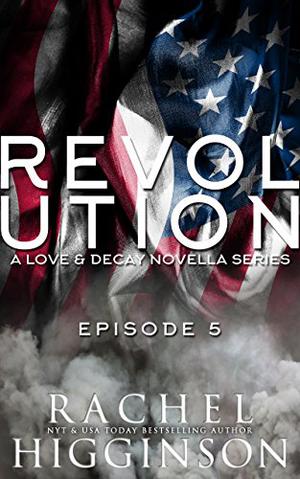 Love and Decay: Revolution, Episode Five (Love and Decay: Revolution #5)