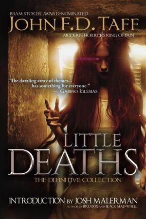 Little Deaths: The Definitive Collection by John F.D. Taff, Josh Malerman