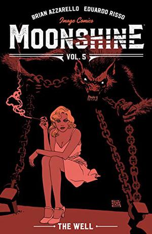 Moonshine Vol. 5: The Well by Brian Azzarello, Eduardo Risso