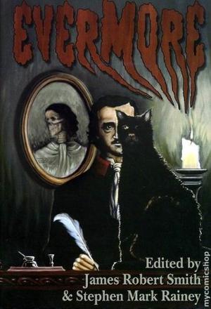 Evermore by James Robert Smith, Stephen Mark Rainey, Joel Lane, Gary Fry, John Morressy, Kealan Patrick Burke, Manly Wade Wellman, Fred Chappell, Charlee Jacob, F. Gwynplaine MacIntyre, Steve Rasnic Tem, Thomas F. Monteleone, Rick Hautala, Melanie Tem, Trey R. Baker, Kenneth C. Goldman, Vincent Starrett, Tom Piccirilli