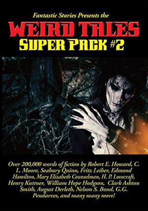 Fantastic Stories Presents the Weird Tales Super Pack #2 by Warren Lapine, Robert E. Howard, Fritz Leiber, H.P. Lovecraft