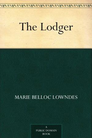 The Lodger by Marie Belloc Lowndes