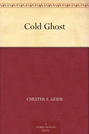 Cold Ghost by Chester S. Geier