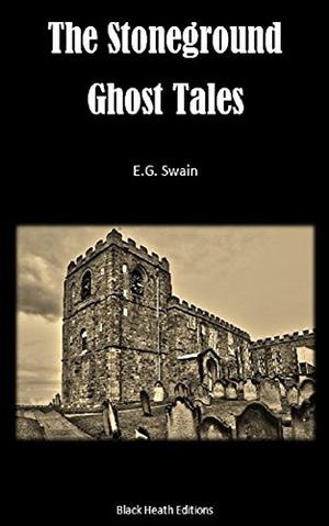 The Stoneground Ghost Tales by E.G. Swain