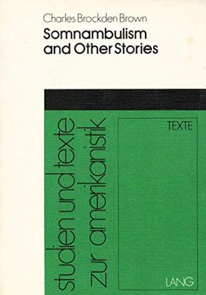 Somnambulism and Other Stories by Charles Brockden Brown