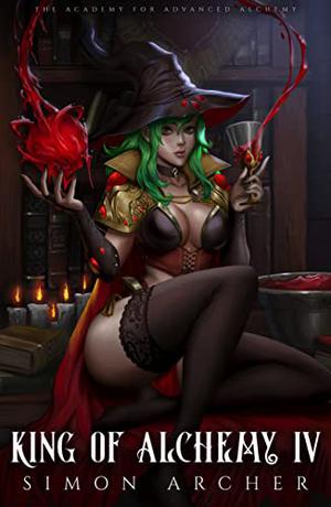 King of Alchemy IV: A Progression Fantasy Academy Adventure (The Academy for Advanced Alchemy #4)