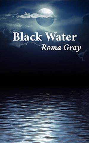 Black Water: A Horror Short Story by Roma Gray