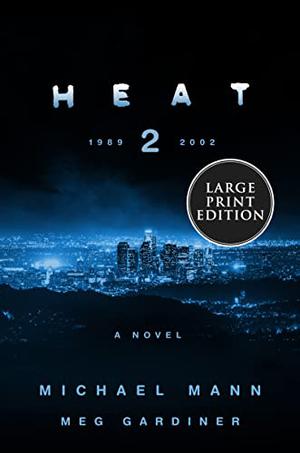 Heat 2 by Michael Mann, Meg Gardiner