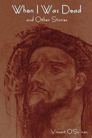 When I Was Dead and Other Stories by Vincent O'Sullivan